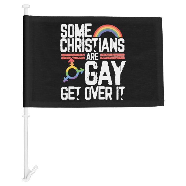  Some Christians Are Gay Get Over It Car Flag (Front)