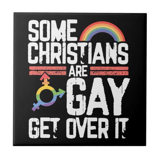  Some Christians Are Gay Get Over It Ceramic Tile (Front)