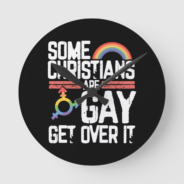  Some Christians Are Gay Get Over It Round Clock (Front)