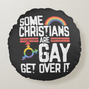  Some Christians Are Gay Get Over It Round Pillow
