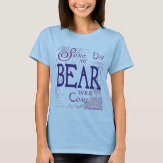 Some day my Bear will come... T-Shirt