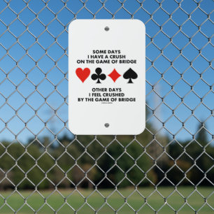 Some Days I Have A Crush On The Game Of Bridge Metal Sign