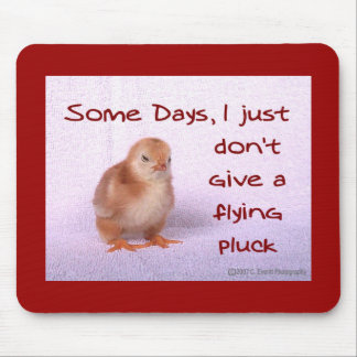 Some Days, I just don't give a flying pluck. Mouse Pad