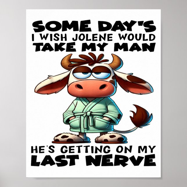 Some Day's I Wish Jolene Would Take My Man He's Ge Poster (Front)