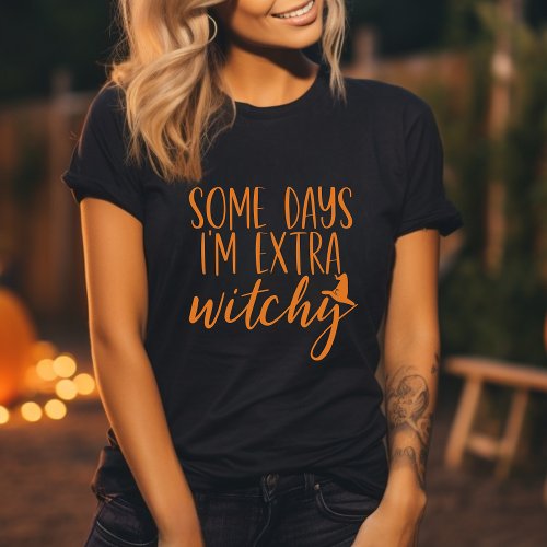 Some Days Im Extra Witchy Modern Womens Halloween T_Shirt