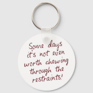 Some days it's not even worth chewing through the keychain