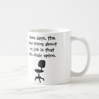Some days, the best thing about my job chair spins coffee mug