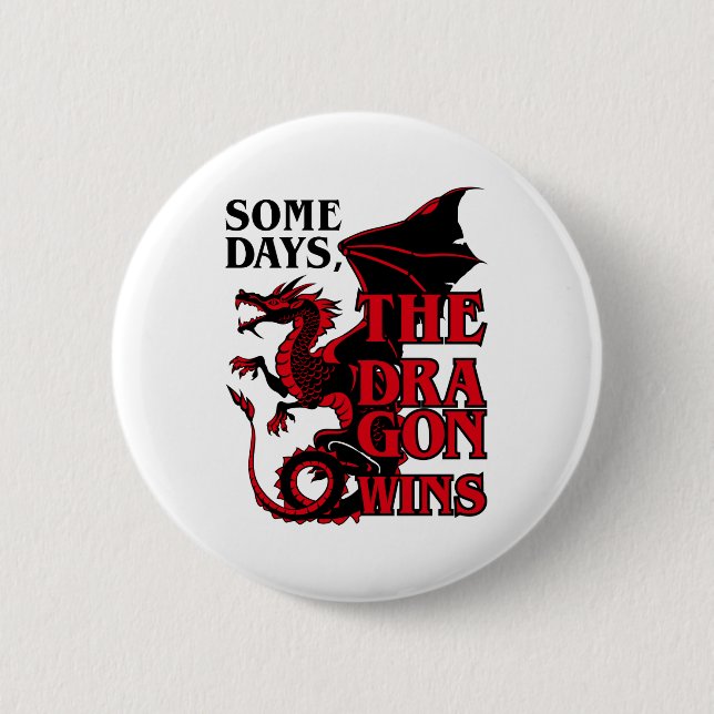 Some Days the Dragon Wins Funny Love Dragons Button (Front)