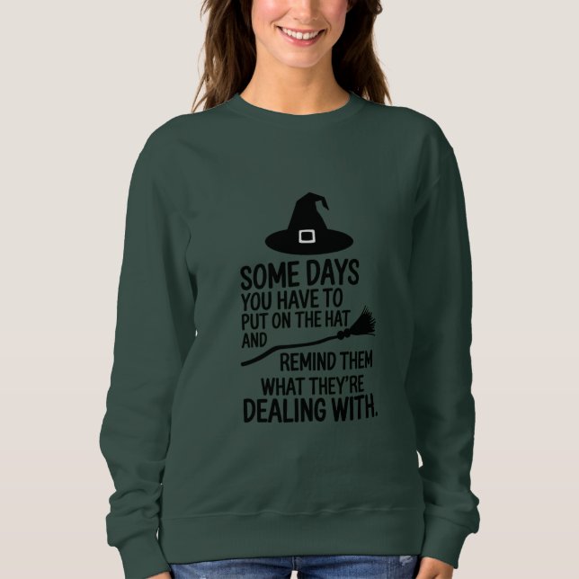 Some Days You Have To Put On The Hat Halloween Sweatshirt (Front)