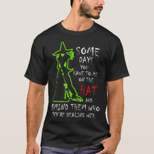 Some Days You Have To Put On The Hat Witch Happy H T-Shirt