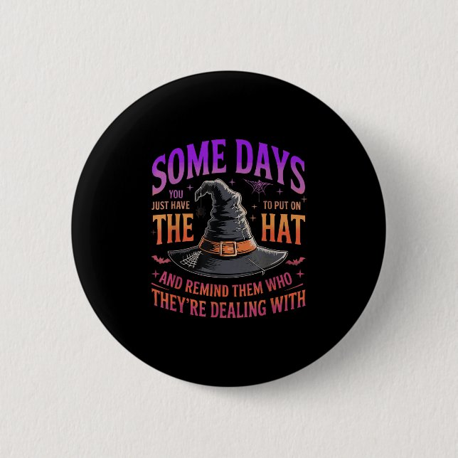 Some Days You Just Have To Put On The Hat Witch Ha Button (Front)