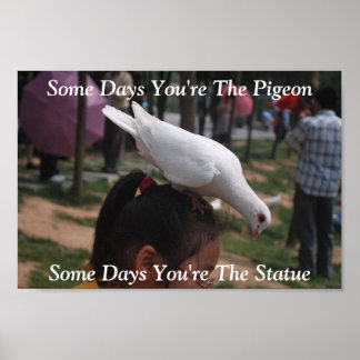 Some Days You're The Pigeon...Statue Poster