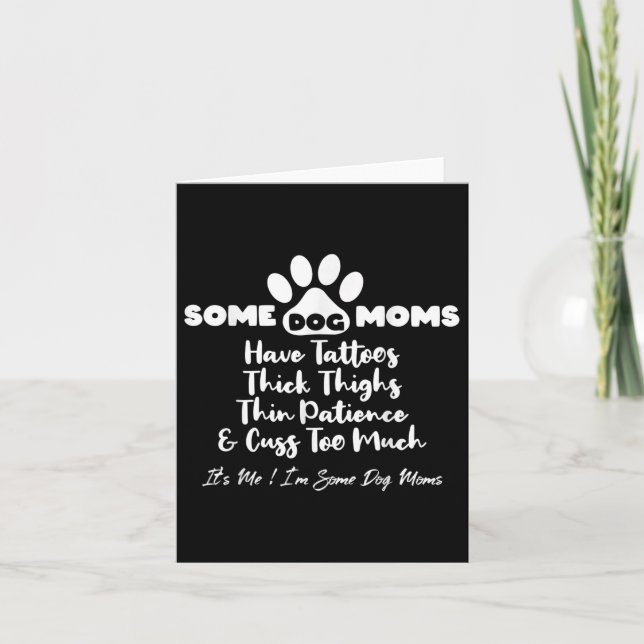 Some Dog Moms Have Tattoos Thick Thighs Thin Patie Card (Front)
