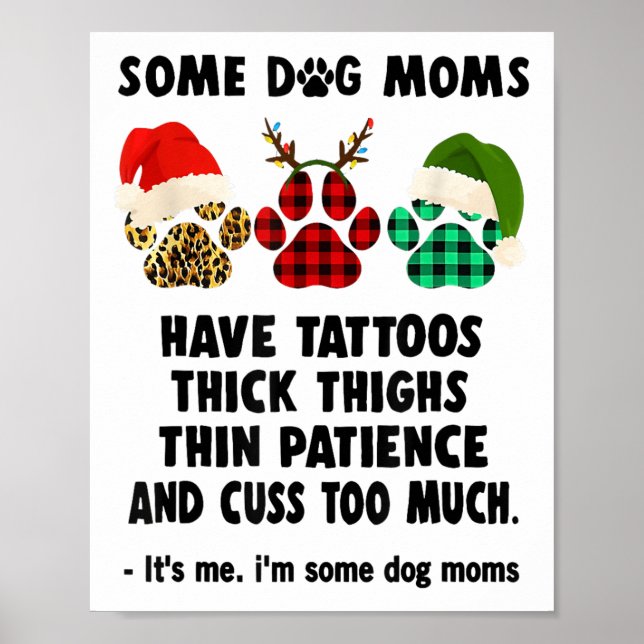 Some Dog Moms Have Tattoos Thick Thighs Thin Patie Poster (Front)