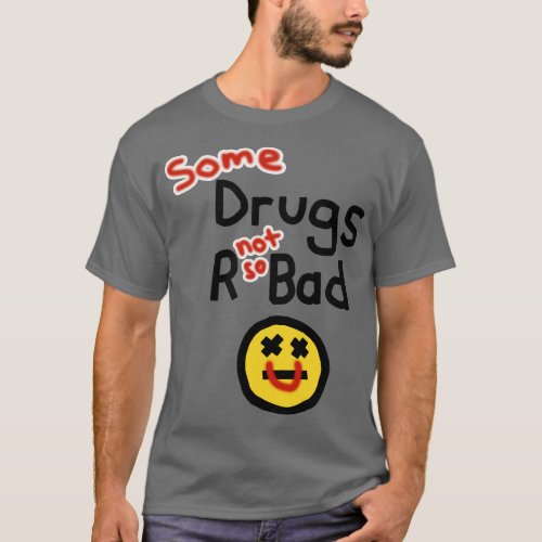 Some Drugs R Not So Bad Pro Vaccine Message T_Shirt