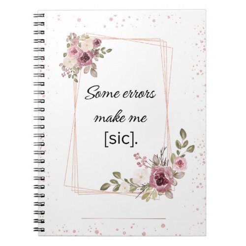 Some Errors Make Me Sic Pretty Notebook 