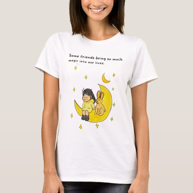 Some friends bring so much magic into our lives. T-Shirt (Front)