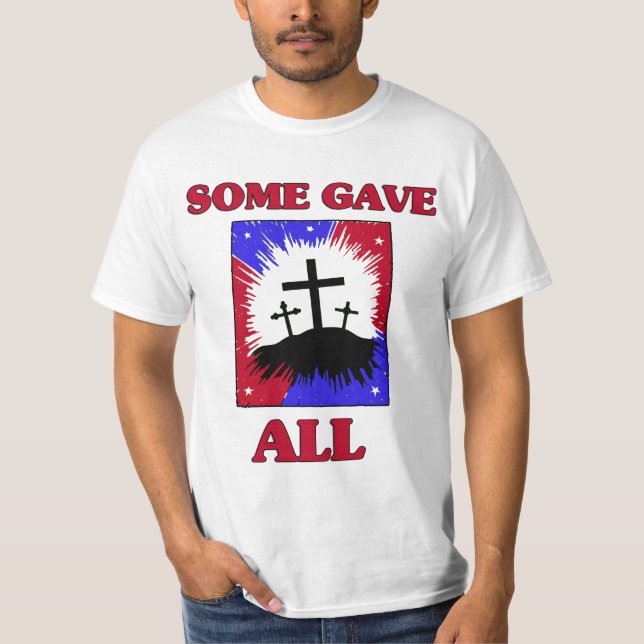 "Some Gave All"  Patriotic T-Shirt (Front)