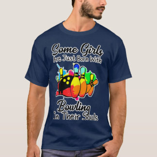 Some Girls Are Just Born With Bowling T T-Shirt