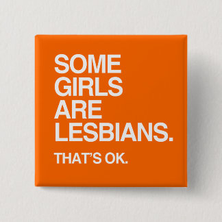 SOME GIRLS ARE LESBIANS - WHITE -.png Button