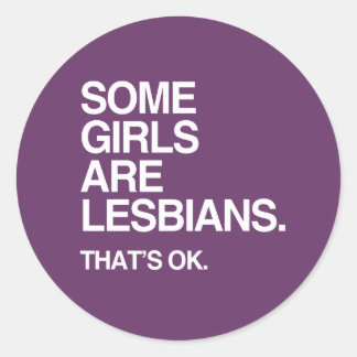 SOME GIRLS ARE LESBIANS - WHITE -.png Classic Round Sticker