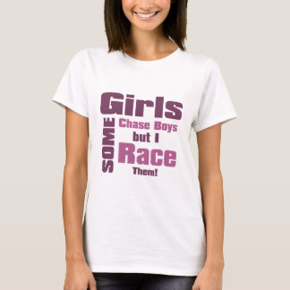 Some Girls Chase Boys But I Race Them T-Shirt