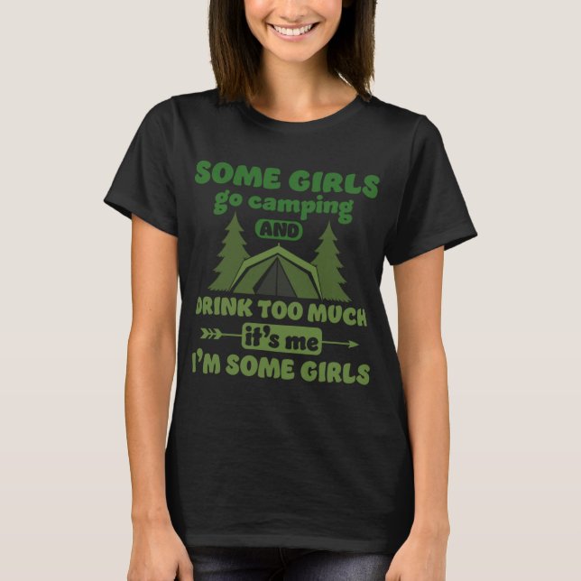 Some Girls Go Camping And Drink Too Much Camping G T-Shirt (Front)
