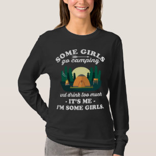Some Girls Go Camping And Drink Too Much Funny Gir T-Shirt