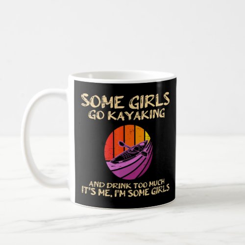 Some Girls Go Kayaking And Drink Too Much for a Wa Coffee Mug