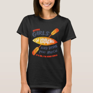 Some Girls Go Kayaking Drink Too Much Retro Vinta T-Shirt