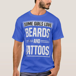 some girls love beard and tattos beard and tattos T-Shirt