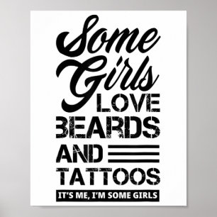 Some Girls Love Beards & Tattoos Its Me Funny Poster
