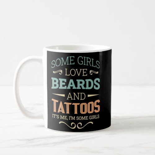 Some Girls Love Beards And Tatoos  Coffee Mug