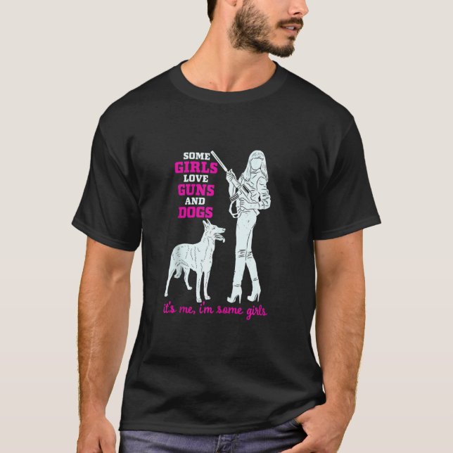 Some Girls Love Guns And Dogs Funny Female Pro Gu T-Shirt (Front)
