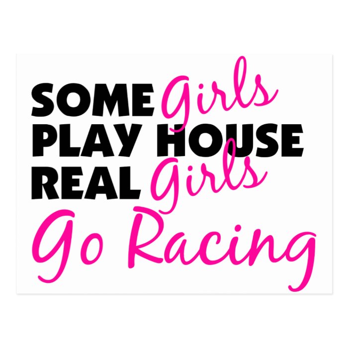 Some Girls Play House Real Girls Go Racing Postcards