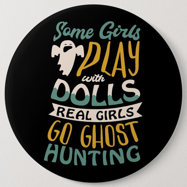 Some girls play with dolls real girls go ghost hun button (Front)