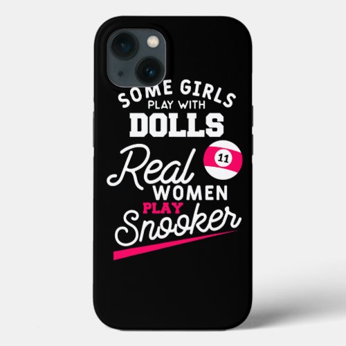 Some Girls Play With Dolls Real Women Play Snooker iPhone 13 Case