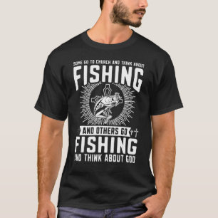 Some Go To Church And Think About Fishing Funny Ch T-Shirt