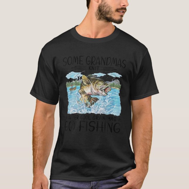 Some grandmas knit cool grandmas go fishing T Shir T-Shirt (Front)