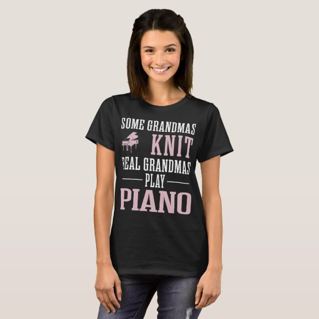 Some Grandmas Knit Real Grandmas Play Piano Tshirt (Front Full)