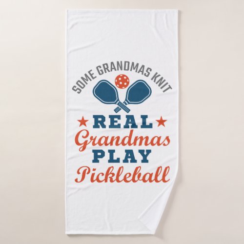 Some Grandmas Knit Real Grandmas Play Pickleball Bath Towel