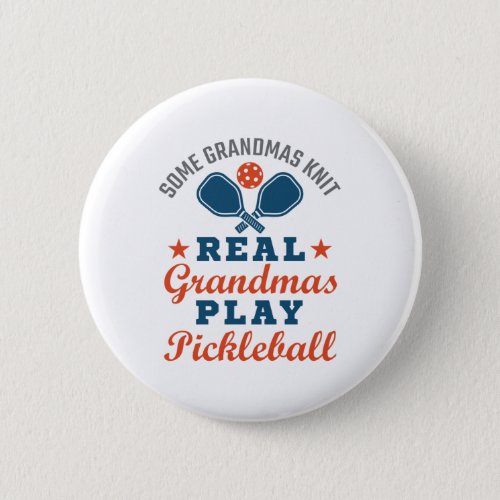 Some Grandmas Knit Real Grandmas Play Pickleball Button