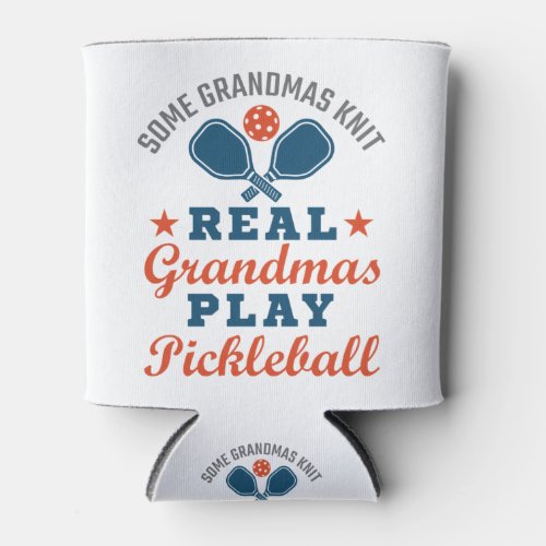 Some Grandmas Knit Real Grandmas Play Pickleball Can Cooler