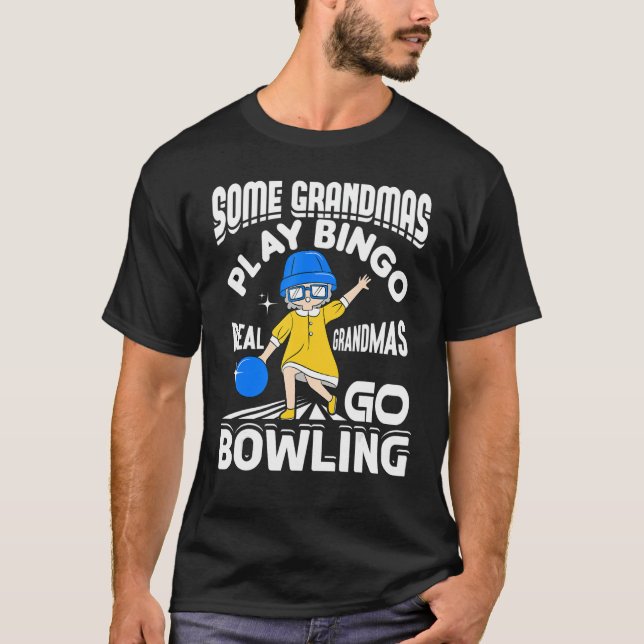Some Grandmas Play Bingo Real Grandmas Go Bowling  T-Shirt (Front)