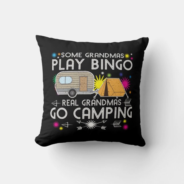 Some Grandmas Play Bingo Real Grandmas Go Camping Throw Pillow (Front)