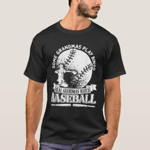Some Grandmas Play Bingo Real Grandmas Watch Baseb T-Shirt