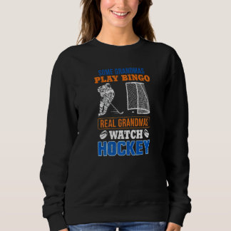 Some Grandmas Play Bingo Real Grandmas Watch Hocke Sweatshirt