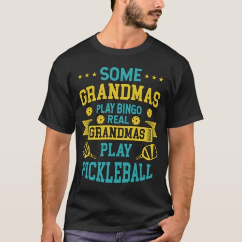 Some Grandmas Play Bingo Real Ones Play Pickleball T_Shirt