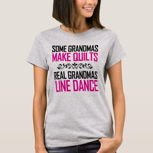 Some Grandmas Quilt Real Grandmas Line Dance T_Shirt