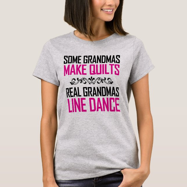 Some Grandmas Quilt Real Grandmas Line Dance T-Shirt (Front)